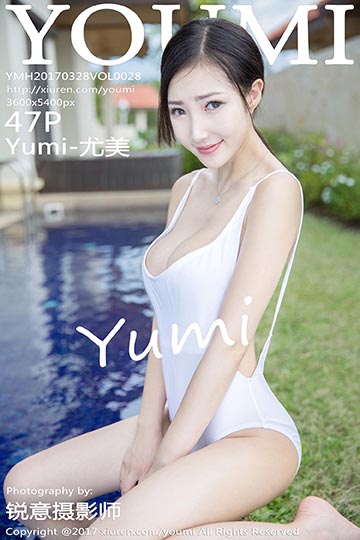 [YouMi尤蜜荟]YMH20170328VOL0028 2017.03.28 VOL.028 Yumi-尤美[47+1P/150M]